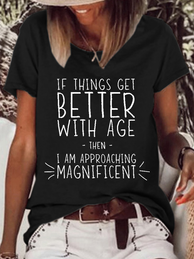 Women’s Funny Word If Things Get Better With Age  I'm Magnificent Casual T-Shirt
